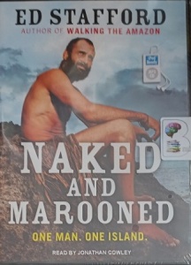 Naked and Marooned - One Man. One Island written by Ed Stafford performed by Jonathan Cowley on MP3 CD (Unabridged)